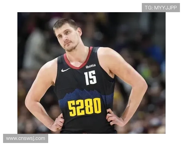 尼古拉约基奇引领丹佛掘金再度崛起展现无解中锋统治力